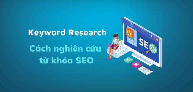 Nghiên cứu từ khóa là gì? Cách tìm từ khóa ngách SEO#1 nghien-cuu-tu-khoa-seo
